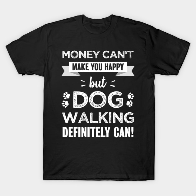 Dog walking makes you happy | Funny gift for Dogs Walker T-Shirt by qwertydesigns